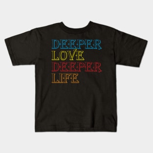 Deeper Love Deeper Life Cool Creative Beautiful Typography Design Kids T-Shirt